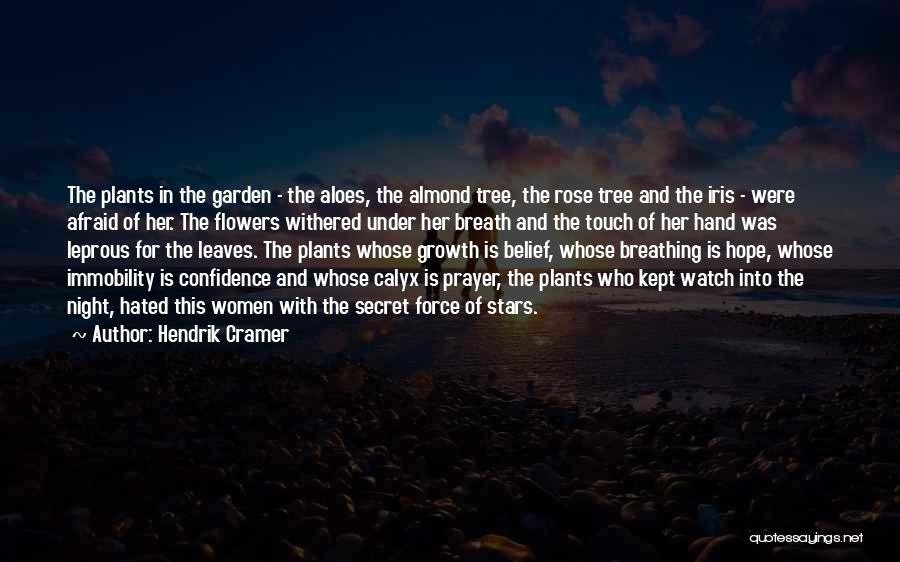 Hendrik Cramer Quotes: The Plants In The Garden - The Aloes, The Almond Tree, The Rose Tree And The Iris - Were Afraid