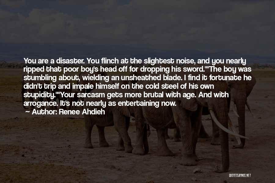 Renee Ahdieh Quotes: You Are A Disaster. You Flinch At The Slightest Noise, And You Nearly Ripped That Poor Boy's Head Off For