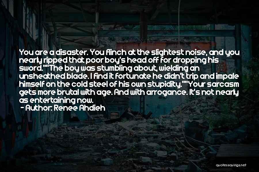 Renee Ahdieh Quotes: You Are A Disaster. You Flinch At The Slightest Noise, And You Nearly Ripped That Poor Boy's Head Off For