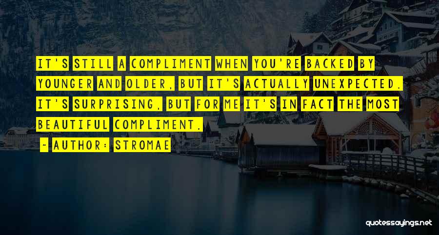 Stromae Quotes: It's Still A Compliment When You're Backed By Younger And Older, But It's Actually Unexpected. It's Surprising, But For Me