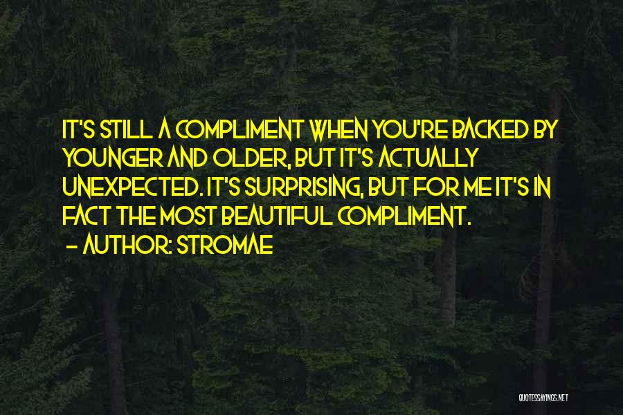 Stromae Quotes: It's Still A Compliment When You're Backed By Younger And Older, But It's Actually Unexpected. It's Surprising, But For Me