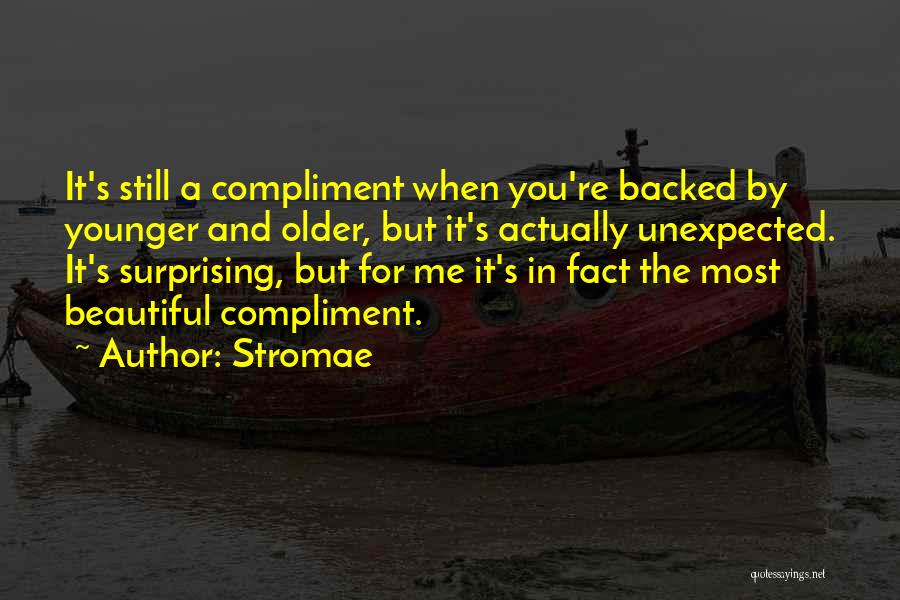 Stromae Quotes: It's Still A Compliment When You're Backed By Younger And Older, But It's Actually Unexpected. It's Surprising, But For Me