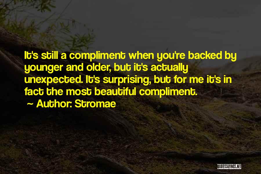 Stromae Quotes: It's Still A Compliment When You're Backed By Younger And Older, But It's Actually Unexpected. It's Surprising, But For Me