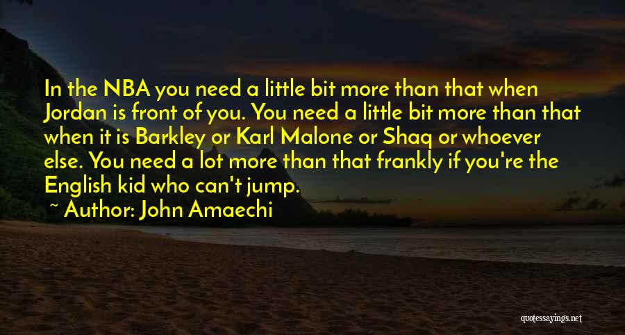 John Amaechi Quotes: In The Nba You Need A Little Bit More Than That When Jordan Is Front Of You. You Need A