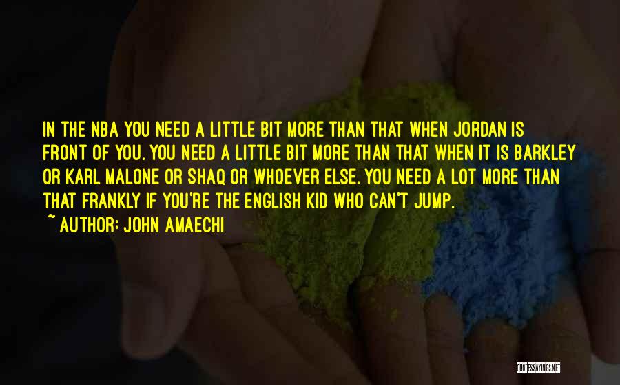 John Amaechi Quotes: In The Nba You Need A Little Bit More Than That When Jordan Is Front Of You. You Need A