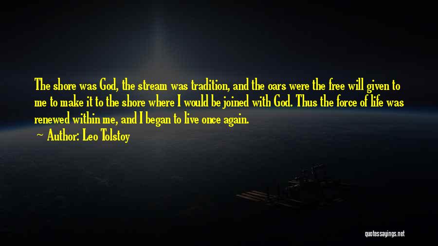 Leo Tolstoy Quotes: The Shore Was God, The Stream Was Tradition, And The Oars Were The Free Will Given To Me To Make