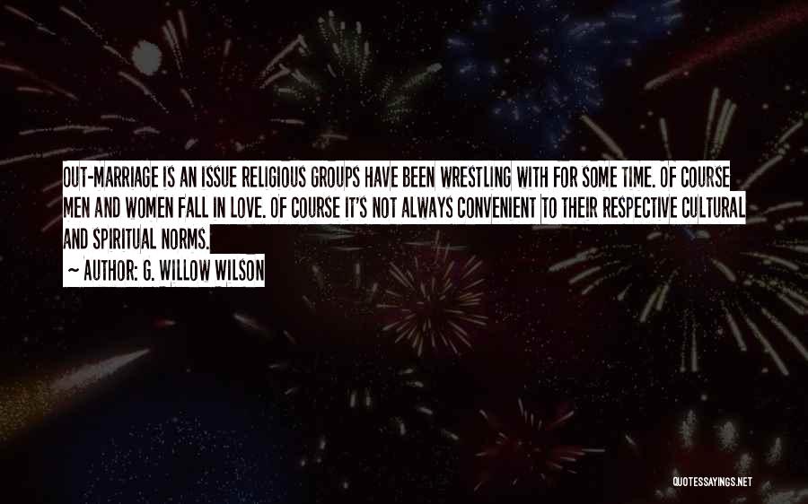 G. Willow Wilson Quotes: Out-marriage Is An Issue Religious Groups Have Been Wrestling With For Some Time. Of Course Men And Women Fall In