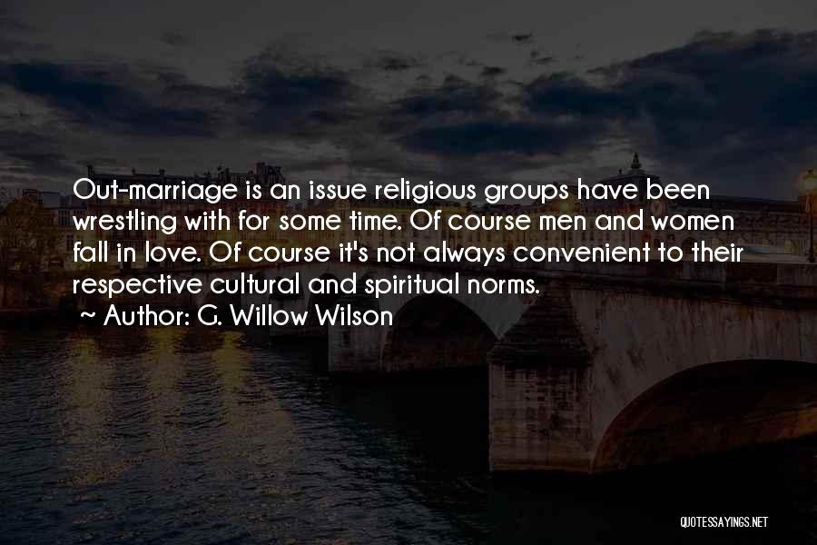 G. Willow Wilson Quotes: Out-marriage Is An Issue Religious Groups Have Been Wrestling With For Some Time. Of Course Men And Women Fall In