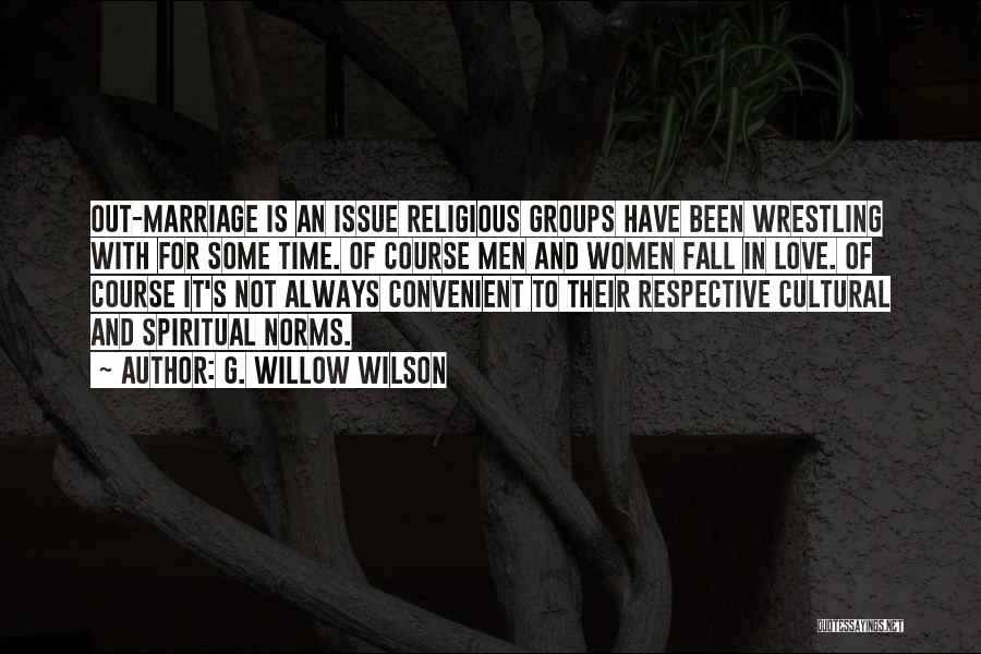 G. Willow Wilson Quotes: Out-marriage Is An Issue Religious Groups Have Been Wrestling With For Some Time. Of Course Men And Women Fall In