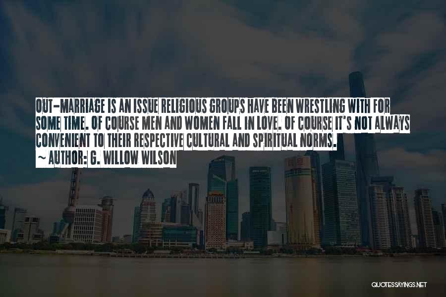 G. Willow Wilson Quotes: Out-marriage Is An Issue Religious Groups Have Been Wrestling With For Some Time. Of Course Men And Women Fall In