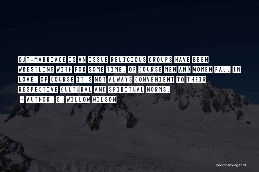 G. Willow Wilson Quotes: Out-marriage Is An Issue Religious Groups Have Been Wrestling With For Some Time. Of Course Men And Women Fall In