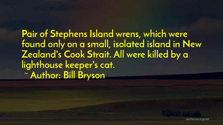 Bill Bryson Quotes: Pair Of Stephens Island Wrens, Which Were Found Only On A Small, Isolated Island In New Zealand's Cook Strait. All