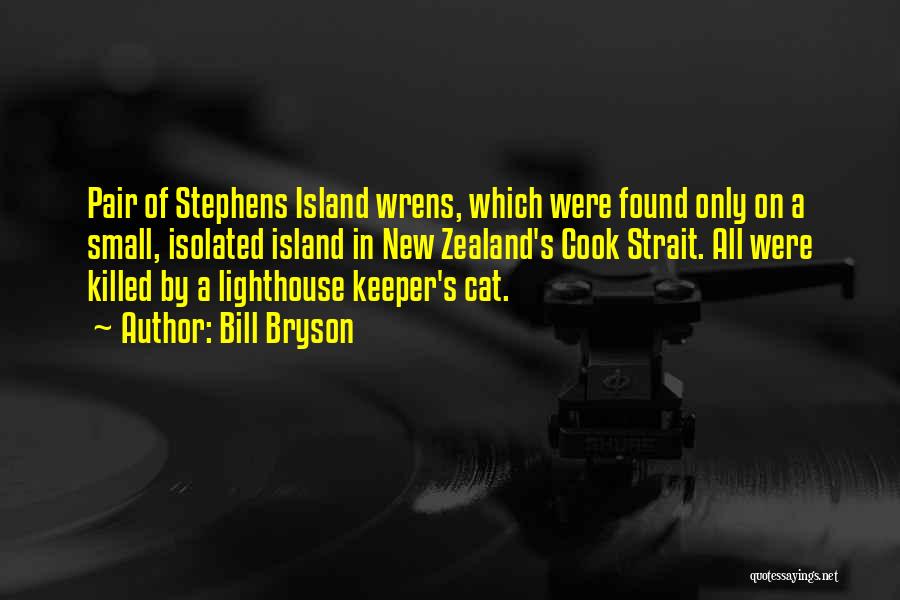 Bill Bryson Quotes: Pair Of Stephens Island Wrens, Which Were Found Only On A Small, Isolated Island In New Zealand's Cook Strait. All