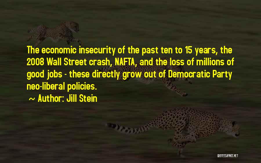 Jill Stein Quotes: The Economic Insecurity Of The Past Ten To 15 Years, The 2008 Wall Street Crash, Nafta, And The Loss Of