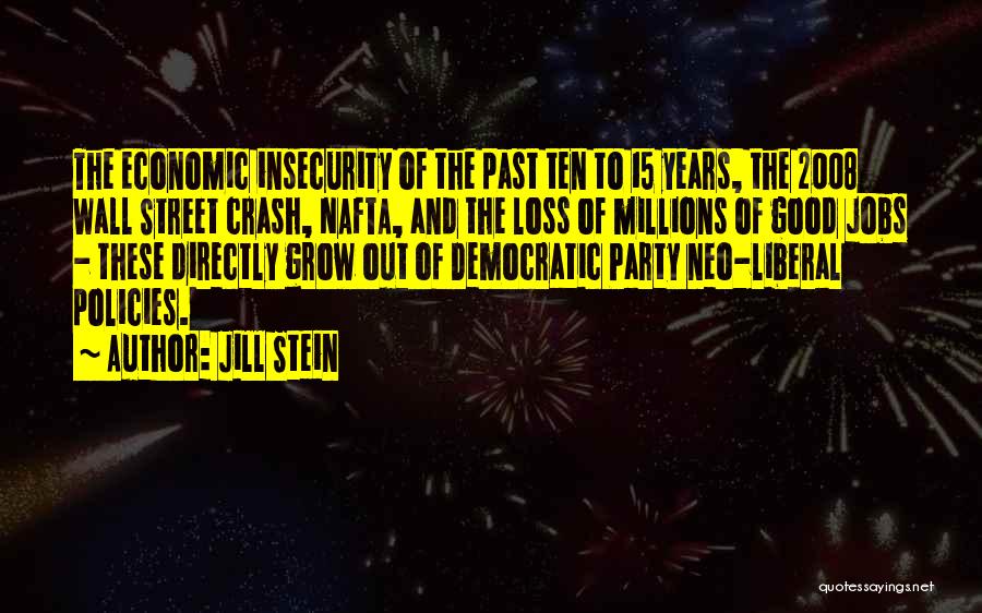 Jill Stein Quotes: The Economic Insecurity Of The Past Ten To 15 Years, The 2008 Wall Street Crash, Nafta, And The Loss Of