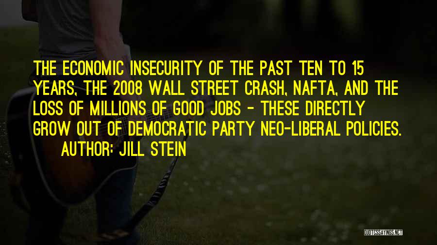 Jill Stein Quotes: The Economic Insecurity Of The Past Ten To 15 Years, The 2008 Wall Street Crash, Nafta, And The Loss Of