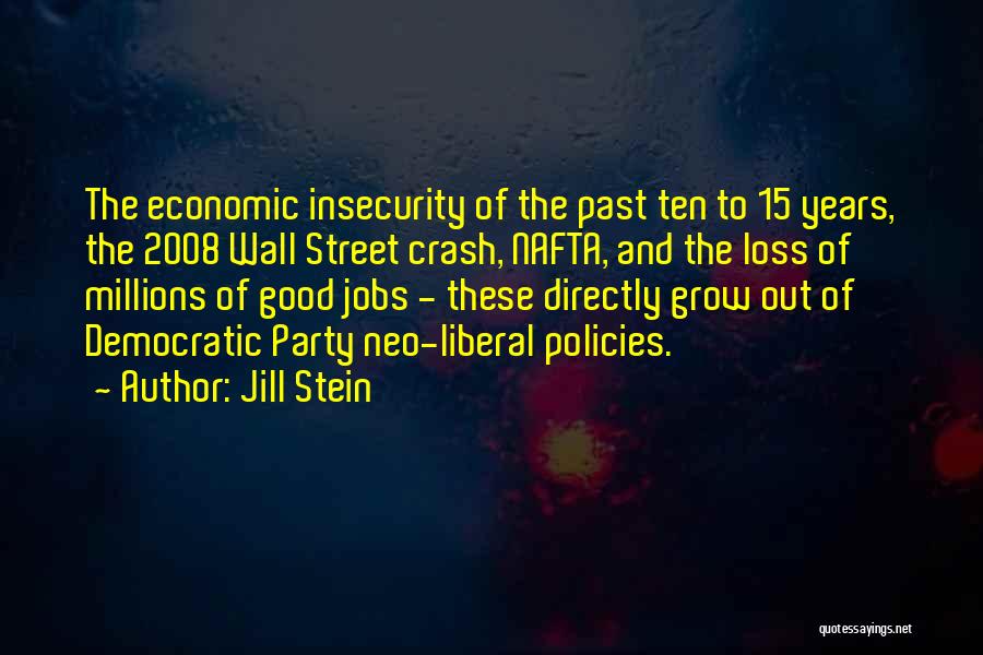 Jill Stein Quotes: The Economic Insecurity Of The Past Ten To 15 Years, The 2008 Wall Street Crash, Nafta, And The Loss Of