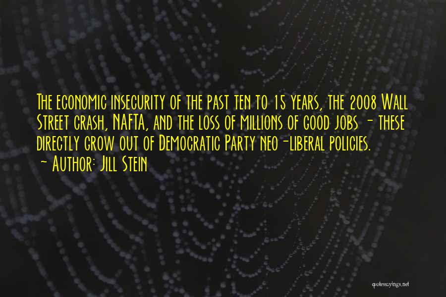 Jill Stein Quotes: The Economic Insecurity Of The Past Ten To 15 Years, The 2008 Wall Street Crash, Nafta, And The Loss Of