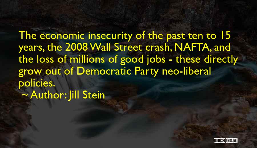 Jill Stein Quotes: The Economic Insecurity Of The Past Ten To 15 Years, The 2008 Wall Street Crash, Nafta, And The Loss Of