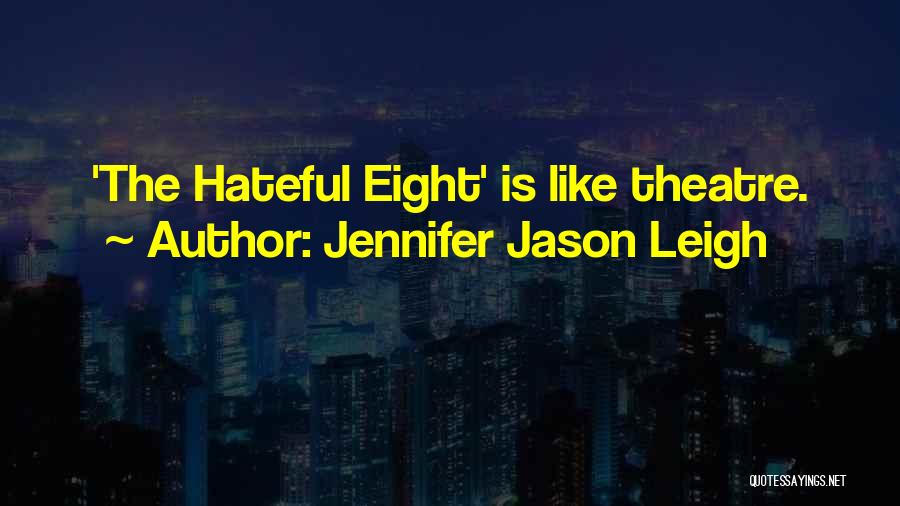 Jennifer Jason Leigh Quotes: 'the Hateful Eight' Is Like Theatre.