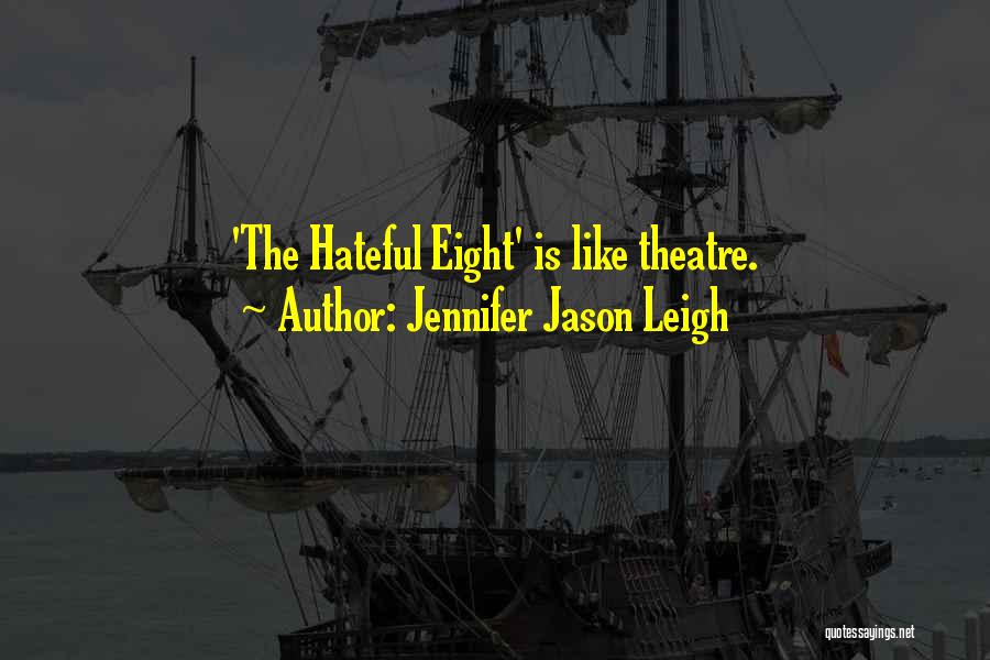 Jennifer Jason Leigh Quotes: 'the Hateful Eight' Is Like Theatre.