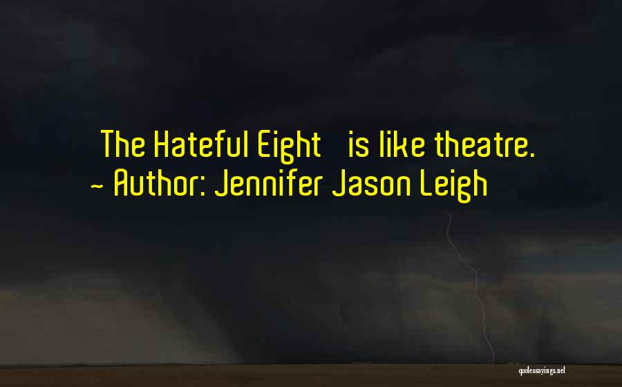 Jennifer Jason Leigh Quotes: 'the Hateful Eight' Is Like Theatre.