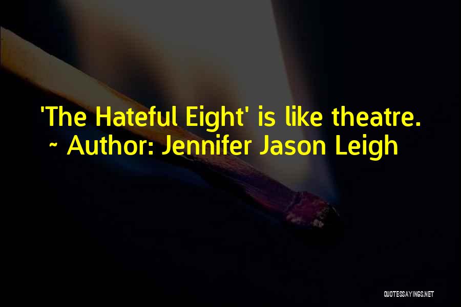 Jennifer Jason Leigh Quotes: 'the Hateful Eight' Is Like Theatre.
