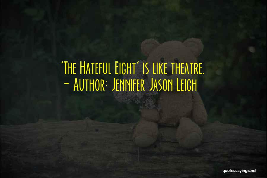 Jennifer Jason Leigh Quotes: 'the Hateful Eight' Is Like Theatre.