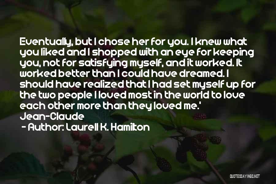 Laurell K. Hamilton Quotes: Eventually, But I Chose Her For You. I Knew What You Liked And I Shopped With An Eye For Keeping