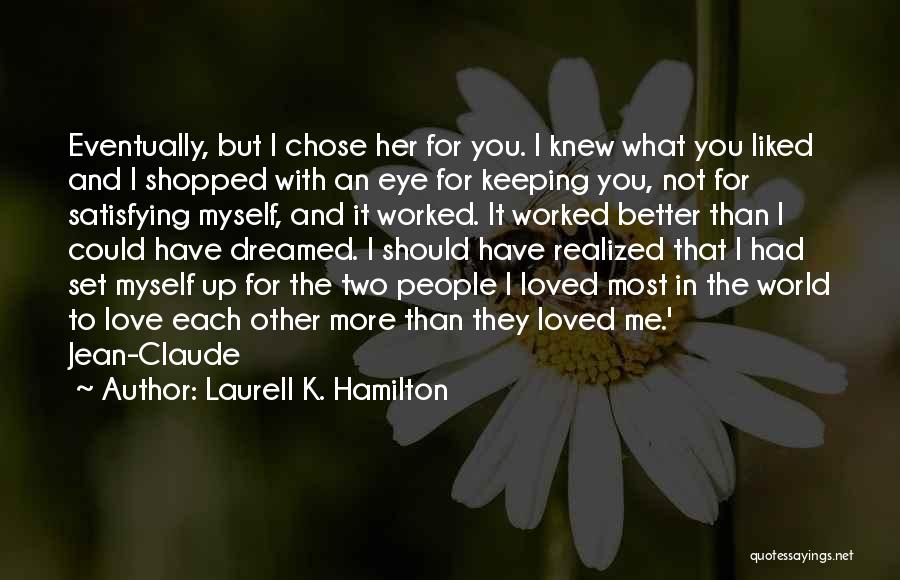 Laurell K. Hamilton Quotes: Eventually, But I Chose Her For You. I Knew What You Liked And I Shopped With An Eye For Keeping