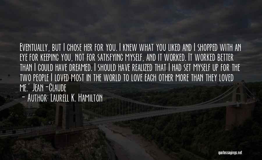 Laurell K. Hamilton Quotes: Eventually, But I Chose Her For You. I Knew What You Liked And I Shopped With An Eye For Keeping