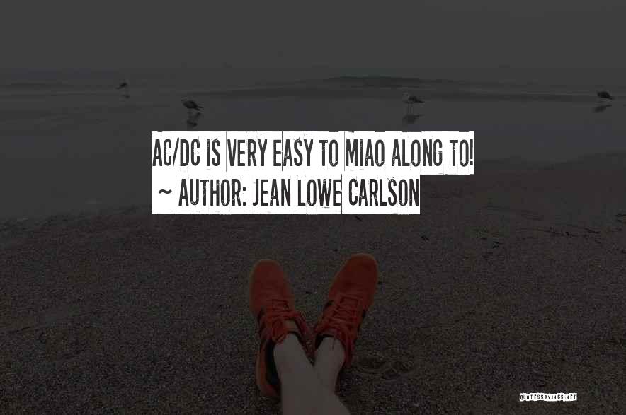 Jean Lowe Carlson Quotes: Ac/dc Is Very Easy To Miao Along To!