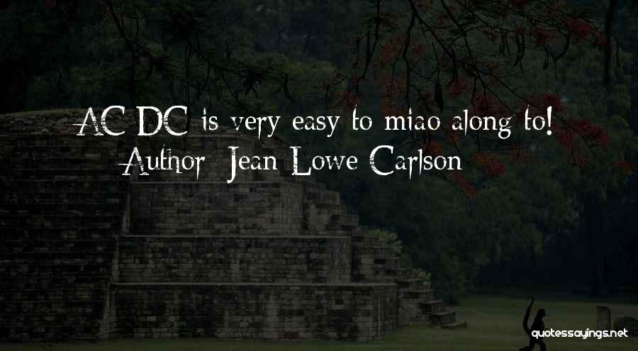 Jean Lowe Carlson Quotes: Ac/dc Is Very Easy To Miao Along To!