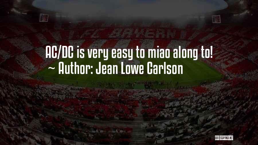 Jean Lowe Carlson Quotes: Ac/dc Is Very Easy To Miao Along To!