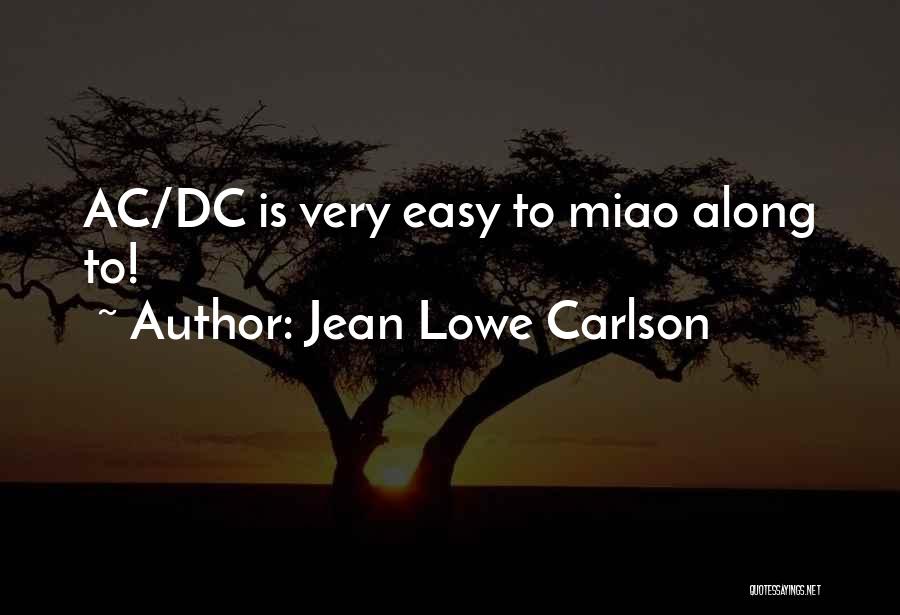 Jean Lowe Carlson Quotes: Ac/dc Is Very Easy To Miao Along To!