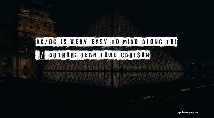 Jean Lowe Carlson Quotes: Ac/dc Is Very Easy To Miao Along To!