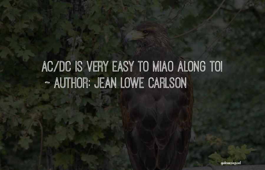 Jean Lowe Carlson Quotes: Ac/dc Is Very Easy To Miao Along To!