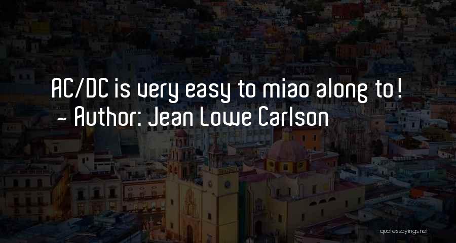 Jean Lowe Carlson Quotes: Ac/dc Is Very Easy To Miao Along To!