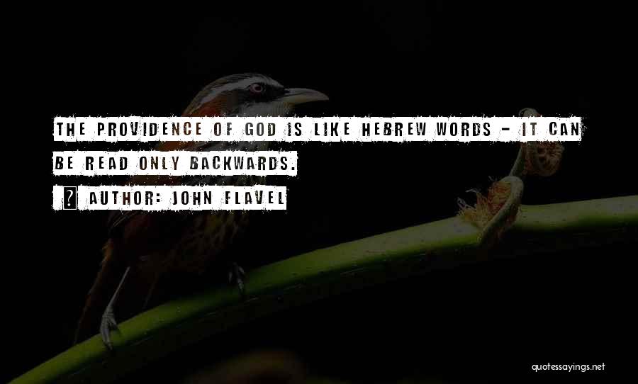 John Flavel Quotes: The Providence Of God Is Like Hebrew Words - It Can Be Read Only Backwards.