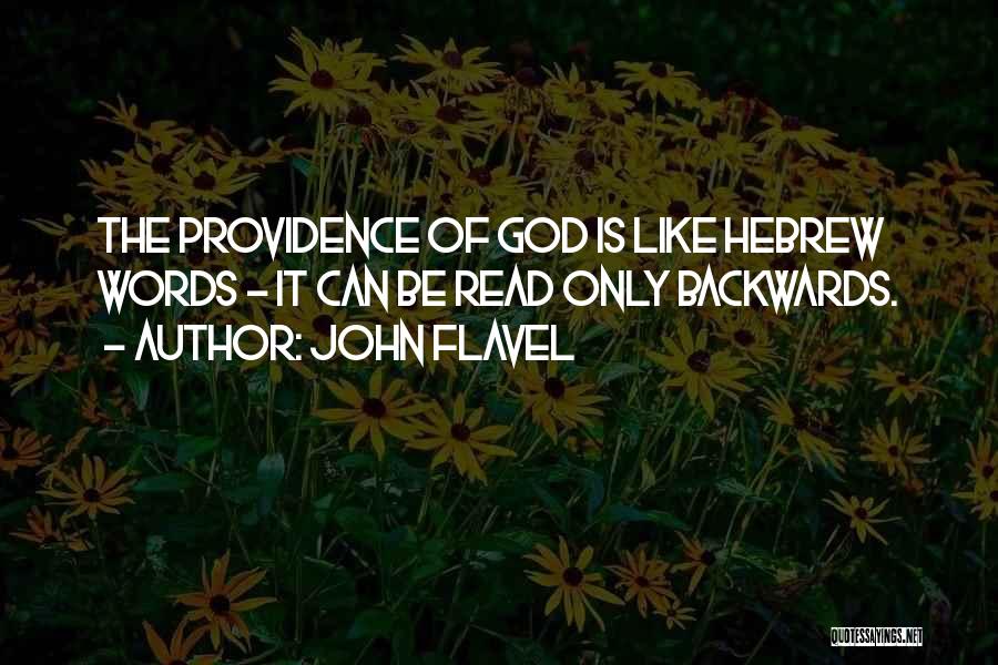 John Flavel Quotes: The Providence Of God Is Like Hebrew Words - It Can Be Read Only Backwards.