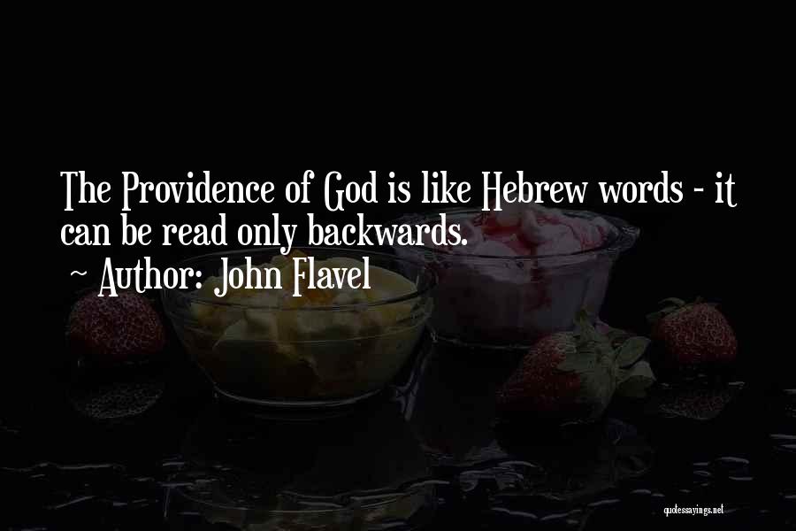 John Flavel Quotes: The Providence Of God Is Like Hebrew Words - It Can Be Read Only Backwards.