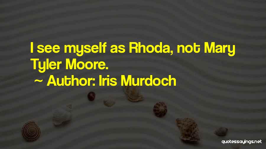 Iris Murdoch Quotes: I See Myself As Rhoda, Not Mary Tyler Moore.
