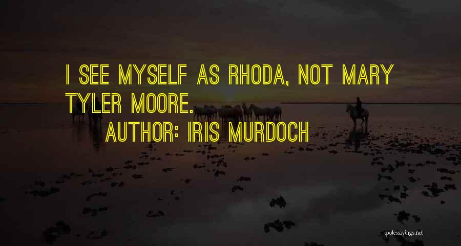 Iris Murdoch Quotes: I See Myself As Rhoda, Not Mary Tyler Moore.