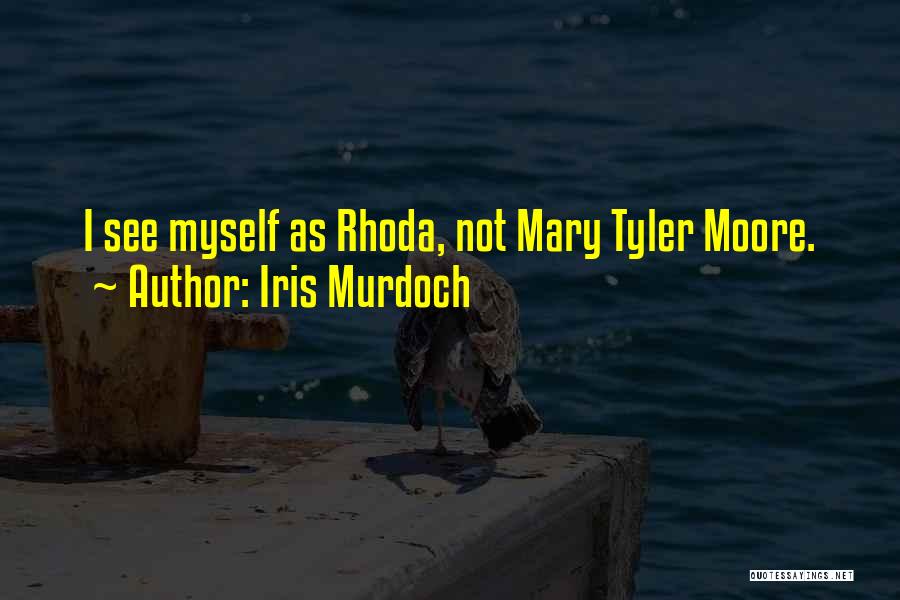 Iris Murdoch Quotes: I See Myself As Rhoda, Not Mary Tyler Moore.