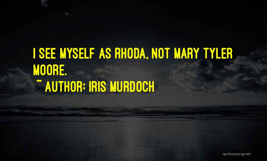 Iris Murdoch Quotes: I See Myself As Rhoda, Not Mary Tyler Moore.