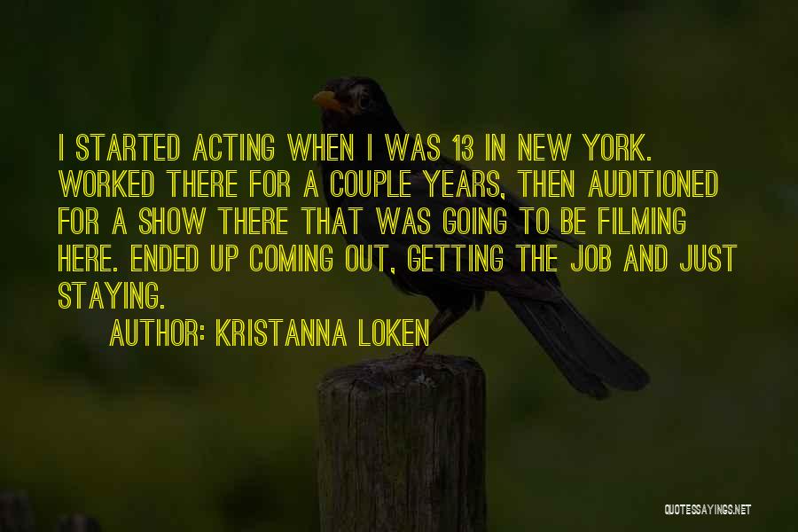 Kristanna Loken Quotes: I Started Acting When I Was 13 In New York. Worked There For A Couple Years, Then Auditioned For A