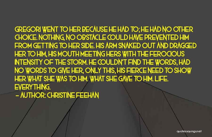 Christine Feehan Quotes: Gregori Went To Her Because He Had To; He Had No Other Choice. Nothing, No Obstacle Could Have Prevented Him