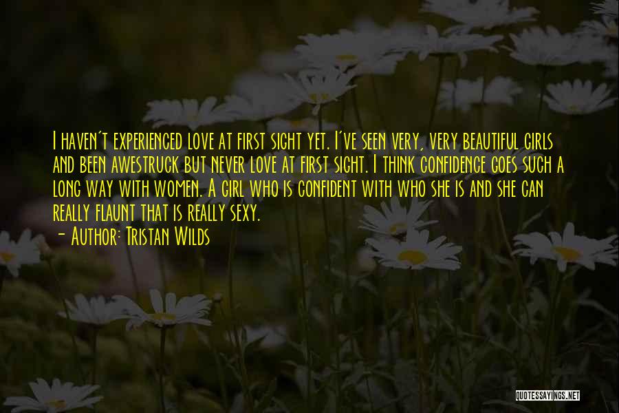 Tristan Wilds Quotes: I Haven't Experienced Love At First Sight Yet. I've Seen Very, Very Beautiful Girls And Been Awestruck But Never Love