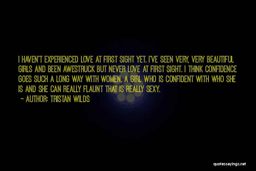 Tristan Wilds Quotes: I Haven't Experienced Love At First Sight Yet. I've Seen Very, Very Beautiful Girls And Been Awestruck But Never Love