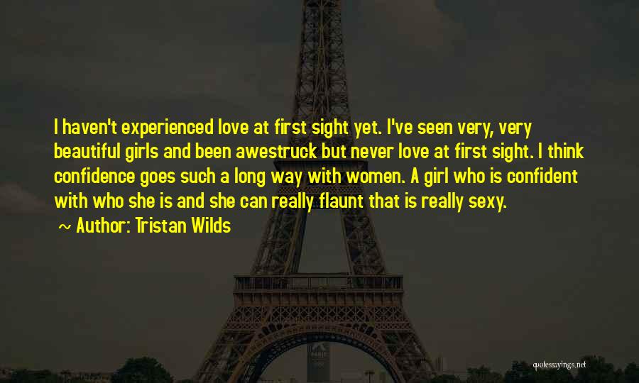 Tristan Wilds Quotes: I Haven't Experienced Love At First Sight Yet. I've Seen Very, Very Beautiful Girls And Been Awestruck But Never Love